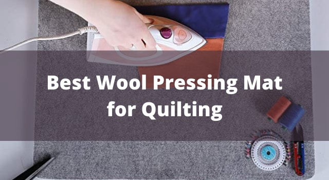 Best Wool Pressing Mat for Quilting