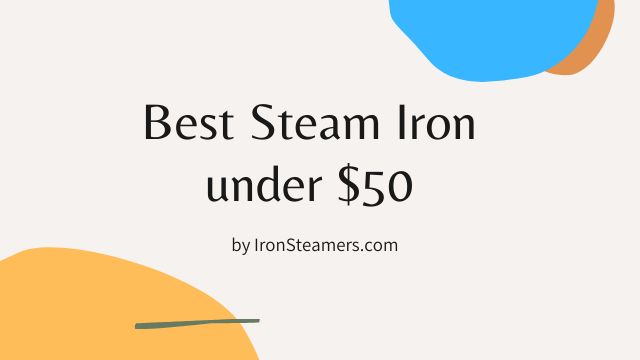Best Steam Irons under $50