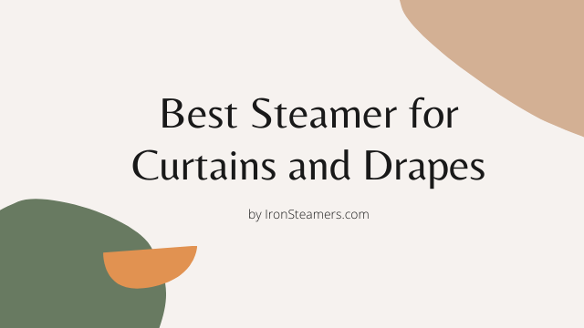 Best Steamer for Curtains and Drapes