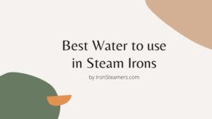 best water to use in Steam Irons