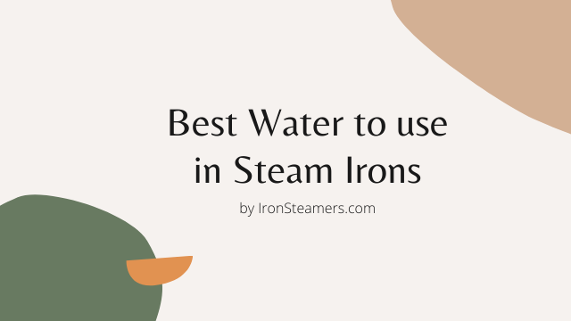 What is the best water to use in a Steam Iron?