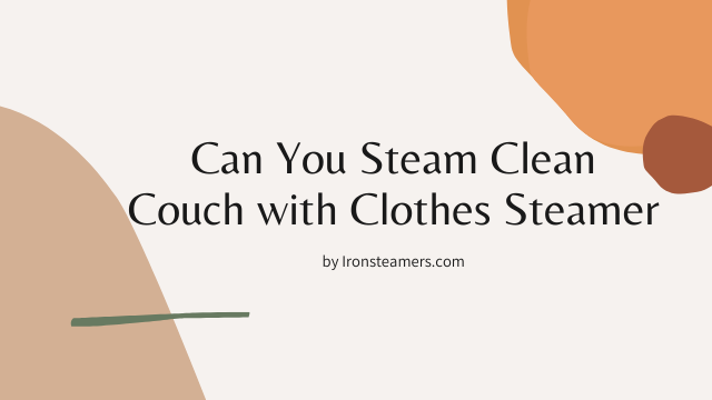 Can You Steam Clean Couch with Clothes Steamer?