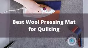 Best Wool Pressing Mat for Quilting