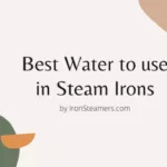 best water to use in Steam Irons